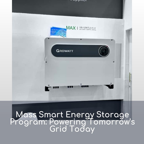 Mass Smart Energy Storage Program: Powering Tomorrow's Grid Today
